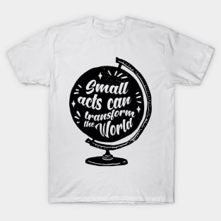 'Small Acts Can Transform' Environment Awareness Shirt T-Shirt